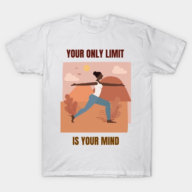 Your Only Limit is Your Mind T-Shirt by Relaxing Positive Vibe